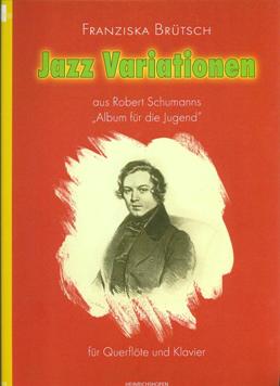 Jazz Variationen aus Robert Schumanns ''Album fuer die Jugend'' (Flute and Piano)