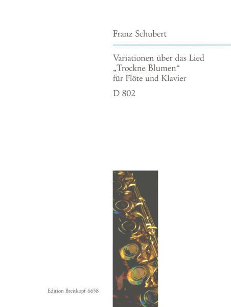 Introduction and Variations on "Trockne Blumen," D 802 [Op. post. 160] (Flute and Piano)