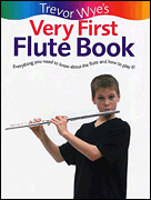 Trevor Wye's Very First Flute Book - Everything You Need to Know About the Flute and How to Play It!